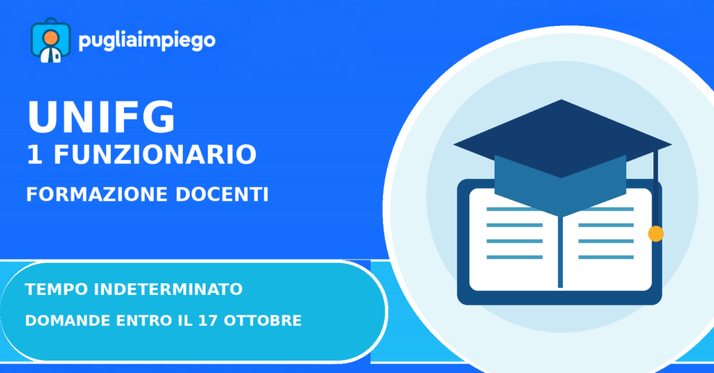 Grafica PugliaImpiego: Università di Foggia, un funzionario per il Centro di Formazione della Docenza, domanda entro il 17 ottobre 2026